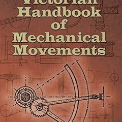 [VIEW] [EPUB KINDLE PDF EBOOK] A Victorian Handbook of Mechanical Movements by  Thoma