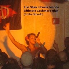 Lisa Shaw x Frank Amodo - Ultimate Cashmere High (Embr Blendr)