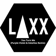 LAXX - You Turn Me (Purple Violet & Eskellex Remix)