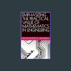 [PDF READ ONLINE] ⚡ EMPHASIZING THE PRACTICAL VALUE OF MATHEMATICS IN ENGINEERING get [PDF]