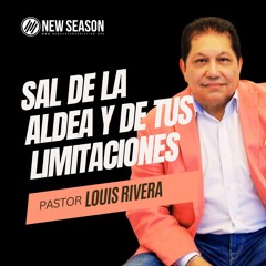 Sal De La Aldea Y Tus Limitaciones  :: Pastor Louis Rivera :: 10.15.23