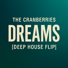 Dreams – The Cranberries [Deep House Flip]