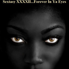 Sextasy XXXXII...Forever In Your Eyes