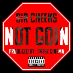 Not Goin ( prod by. Greer Cinema )