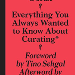 READ EBOOK 💕 Everything You Always Wanted to Know About Curating*: *But Were Afraid