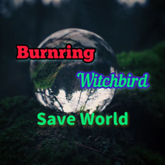 Burnring x Witchbird - Save World