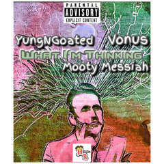 What I'm Thinkin (feat. Mooty Messiah & Vonus )