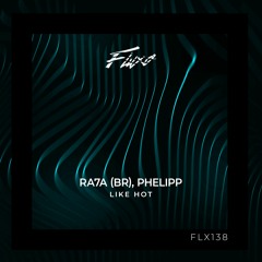 Ra7a (BR), Phelipp - Like Hot (Original Mix)