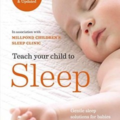 FREE PDF 📒 Teach Your Child to Sleep: Gentle sleep solutions for babies and children