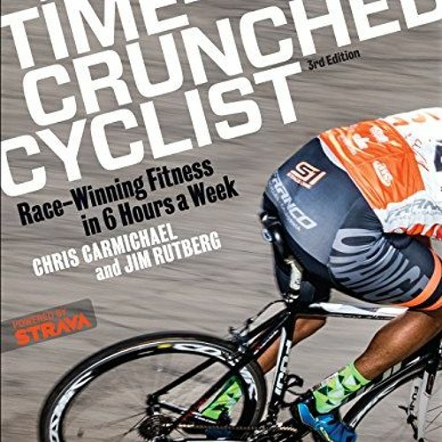 [Get] EBOOK 📄 The Time-Crunched Cyclist: Race-Winning Fitness in 6 Hours a Week, 3rd