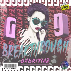 Gabritiaz - Breakthrough (Original Mix) [G-MAFIA RECORDS]
