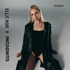 ELLIE NOR - INCOGNITO podcast episode 2