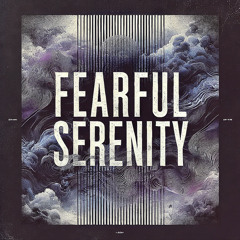 Fearful Serenity