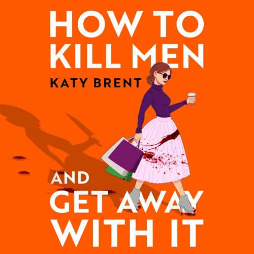 How To Kill Men and Get Away With It by Katy Brent, Read by Victoria Morrison
