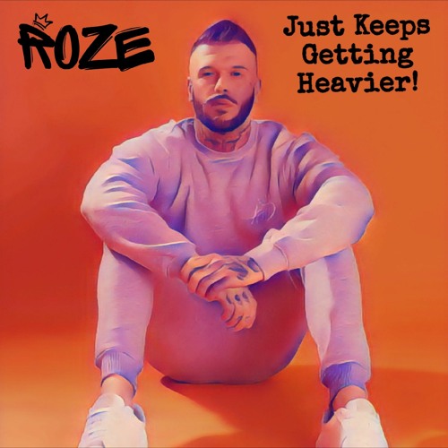 Roze - Just Keeps Getting Heavier! (11.08.23)