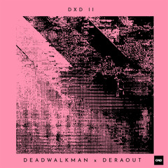 Deadwalkman x Deraout - DXD MDE [GN173]
