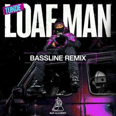 Tunde - Loaf Man Bassline Remix (Official Audio)