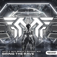 AVIIZ X Jack Mence X Michael Ace - Bring The Rave (Extended Mix) [EDM Mania Recordings]