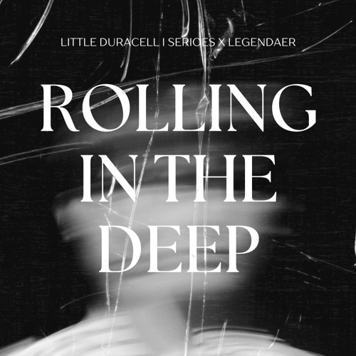 ROLLING IN THE DEEP (SERIOES & LEGENDAER , LITTLE DURACELL REMIX)