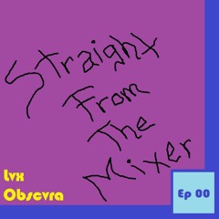 Lvx Obscvra - Straight From The Mixer EP00