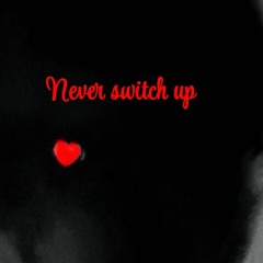 never switch up