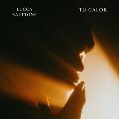 Lucca Saettone - Tu Calor