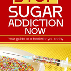 View EPUB 📪 Stop Sugar Addiction Now: Your guide to a healthier you today by  Jennif
