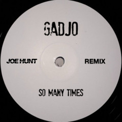 GADJO - SO MANY TIMES (JOE HUNT REMIX)