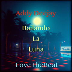 Addy Deejay - Bailando La Luna