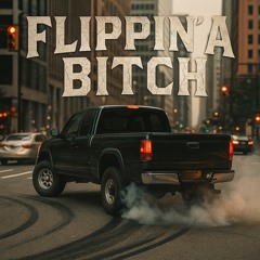 FLIPPIN’ A BITCH.mp3