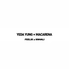 Macarena x Yeda yung (KNHALI x FEELIX)