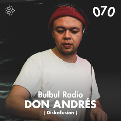 Bulbul Radio 070 - Don Andrés