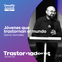 08 | Gama González | Jóvenes que trastornan el mundo | 07/12/2025