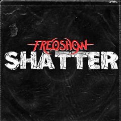 FREQ-SHOW - Shatter [FREE DOWNLOAD]