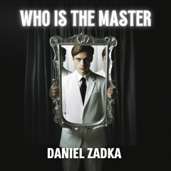 Daniel Zadka - Who Is The Master