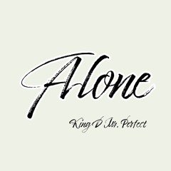 Alone (Produced by King D Mr. Perfect)