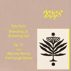 Ep. 13 Branching In, Branching Out with Mariana Murcia (LungaSchool) / Vida Rucli / 01.12.2024