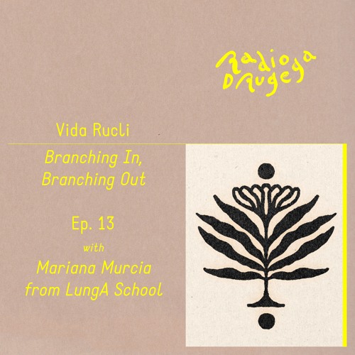 Ep. 13 Branching In, Branching Out with Mariana Murcia (LungaSchool) / Vida Rucli / 01.12.2024