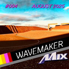 WAVEMAKER MIX #004 - AUGUST 2025