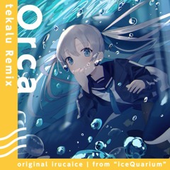irucaice - Orca (tekalu Remix)