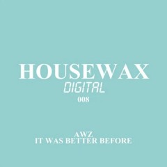 Awz - It Was Better Before - Housewax HWXD008