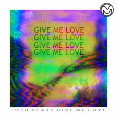 JuJu Beats - Give Me Love [Mukti Music Group Premiere]