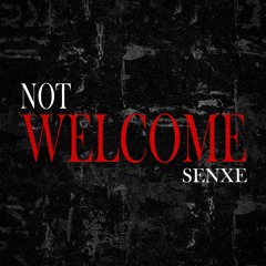 Senxe - Not Welcome