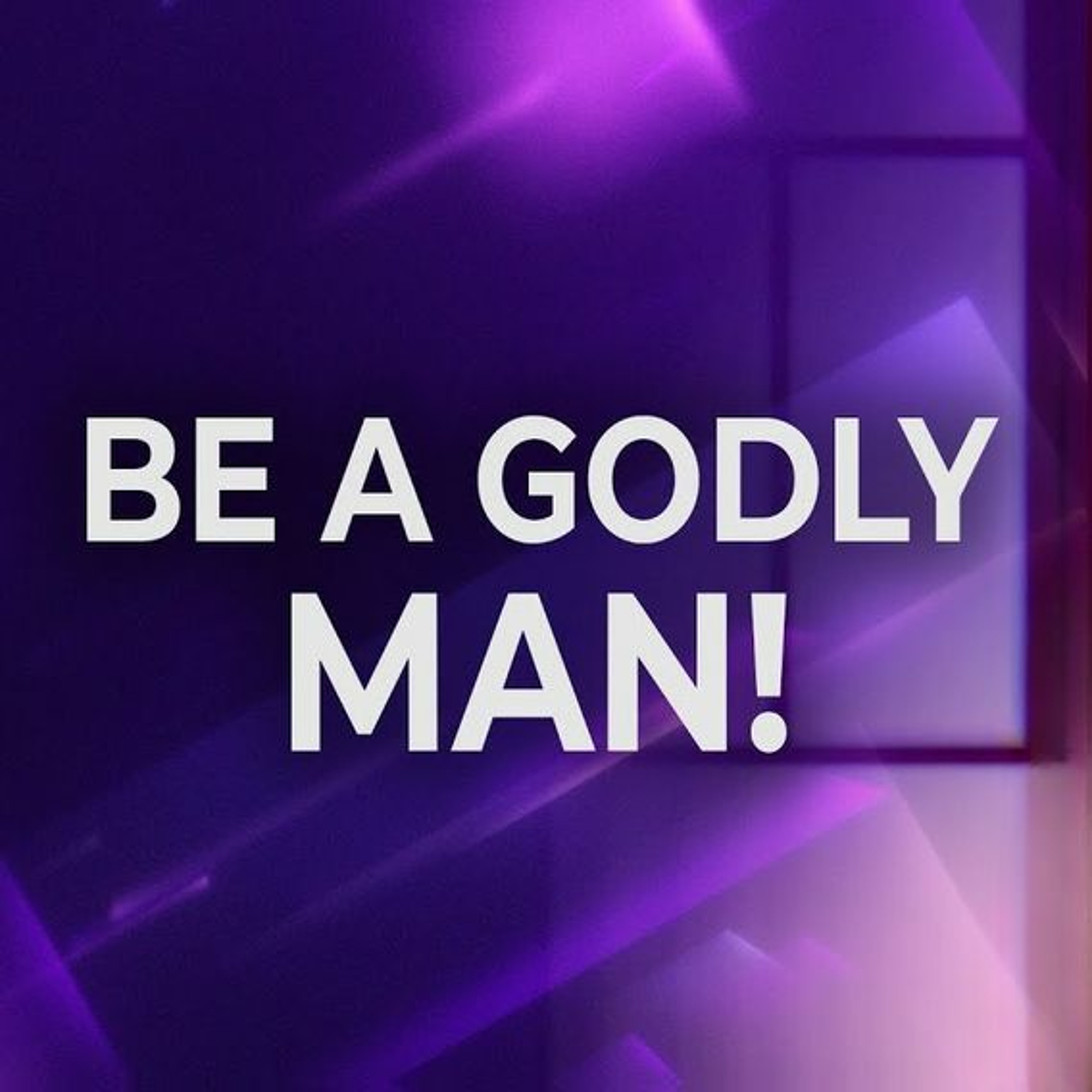 Be A Godly Man! - Pastor Lisa Outar-O'Shea - June 18, 2023 episode artwork