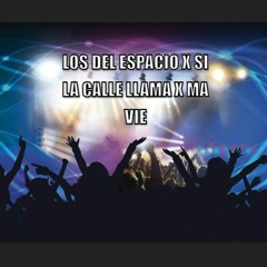 Los Del Espacio X Si La Calle Llama X Ma Vie (DJ Juanjelas)
