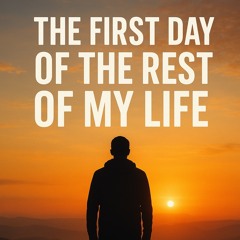 The First Day Of The Rest Of My Life