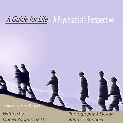 [Get] KINDLE 📫 A Guide for Life: A Psychiatrist's Perspective by  Daniel Rapport MD,
