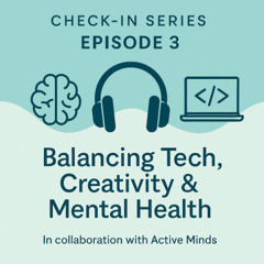 Check-in Series - Episode 3: Balancing Tech, Creativity & Mental Health (Active Minds x Rutgers)