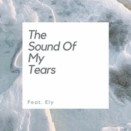 The Sound of my tears : feat Ely