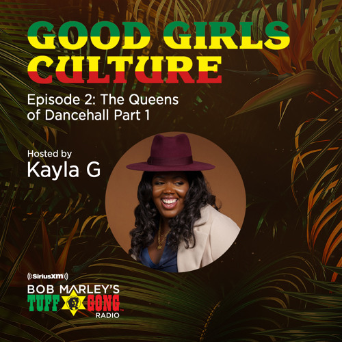 DJ Kayla G - Good Girls Culture: QUEENS OF DANCEHALL Pt.1 (BOB MARLEY's TUFF GONG RADIO) @SIRIUSXM